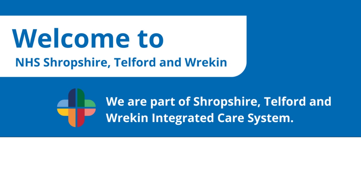 Welcome to NHS Shropshire, Telford and Wrekin. We are part of Shropshire, Telford and Wrekin Integrated Care System.