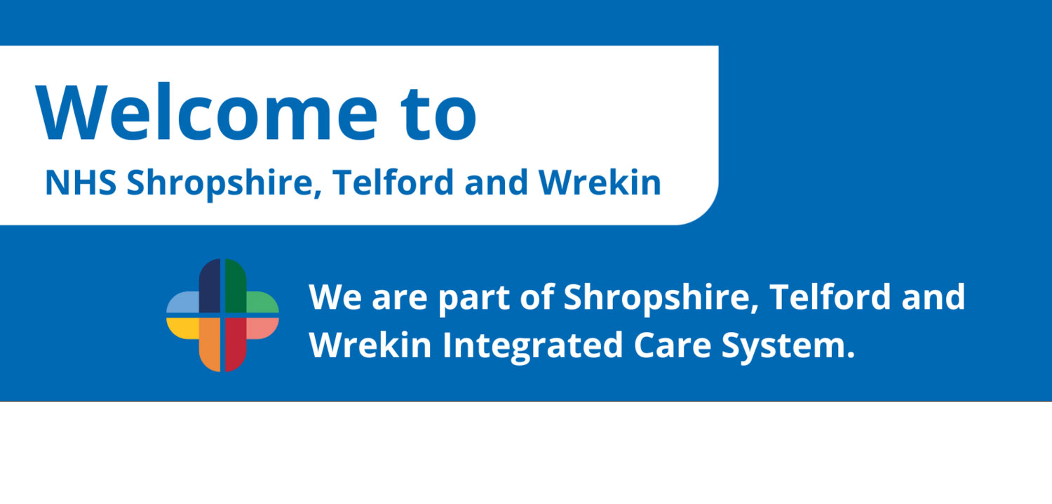 Welcome to NHS Shropshire, Telford and Wrekin. We are part of Shropshire, Telford and Wrekin Integrated Care System.